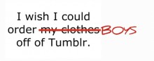 I wish i could order boys off of tumblr.jpg